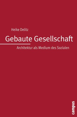 Gebaute Gesellschaft: Architektur als Medium des Sozialen von Campus Verlag GmbH